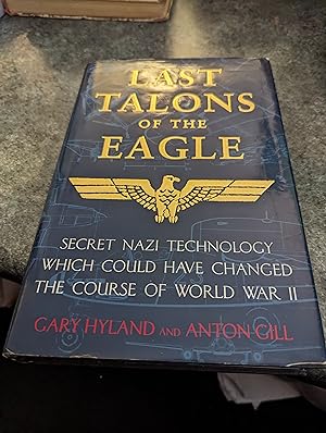 Bild des Verkufers fr Last Talons of the Eagle: Secret Nazi Aerospace Projects Which Almost Changed the Course of World War II zum Verkauf von SGOIS