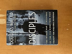 SIGNED - Disciples: The World War II Missions of the CIA Directors Who Fought for Wild Bill Donovan