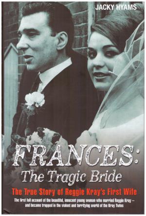 FRANCES: THE TRAGIC BRIDE The True Story of Reggie Kray's First Wife