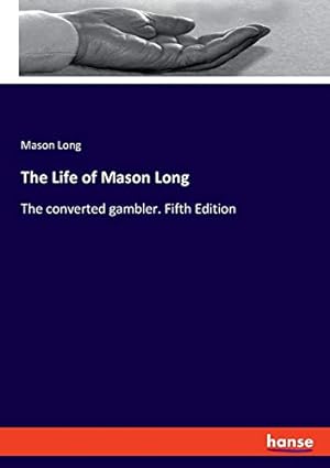 Bild des Verkufers fr The Life of Mason Long: The converted gambler. Fifth Edition zum Verkauf von WeBuyBooks