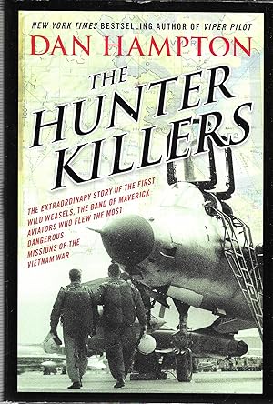 Image du vendeur pour The Hunter Killers: The Extraordinary Story of the First Wild Weasels, the Band of Maverick Aviators Who Flew the Most Dangerous Missions of the Vietnam War mis en vente par GLENN DAVID BOOKS