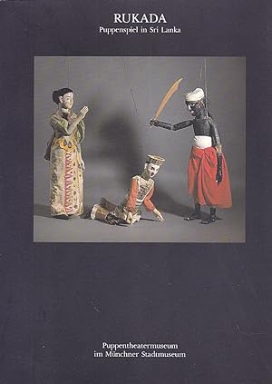 Rukada. Puppenspiel in Sri Lanka. Das Ähälepola Nadagama - das Spiel vom Sturz des letzten Königs...