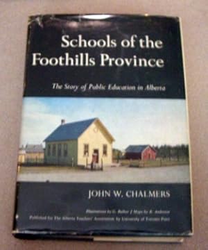 SCHOOLS OF THE FOOTHILLS PROVINCE: The Story of Public Education in Alberta (Canada)