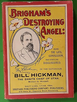 Brigham's Destroying Angel - Being the Life Confession and Startling Disclosures on the Notorious...