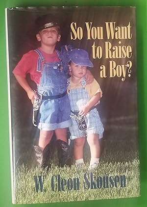 SO YOU WANT TO RAISE A BOY? For Parents of Boys. a Readable, Skillful, Common-Sense Account of th...