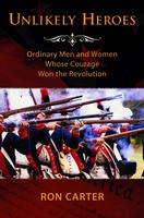 UNLIKELY HEROES - Ordinary Men and Women Whose Courage Won the Revolution