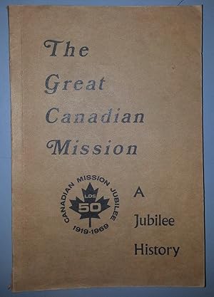 THE GREAT CANADIAN MISSION A JUBILEE HISTORY Canadian Mission Jubilee 1919-1969