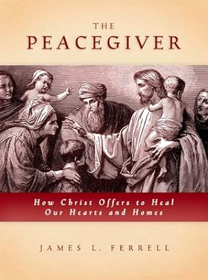 THE PEACEGIVER - How Christ Offers to Heal Our Hearts and Homes