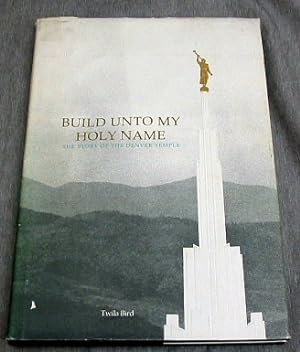 Immagine del venditore per Build Unto My Holy Name - The Story of the Denver Temple venduto da Confetti Antiques & Books