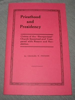 Immagine del venditore per Priesthood and Presidency - Claims of the "Reorganized" Church Examined and Compared with Reason and Revelation. venduto da Confetti Antiques & Books