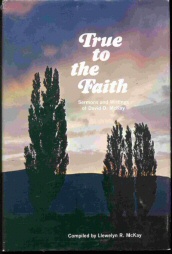 Seller image for True to the Faith - From the Sermons and Discourses Of David O. McKay for sale by Confetti Antiques & Books