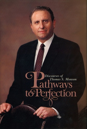 Pathways to Perfection Discourses of Thomas S. Monson