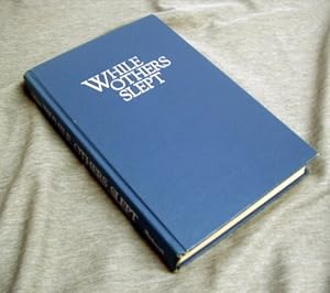 WHILE OTHERS SLEPT - Autobiography and Journal of Ellis Reynolds Shipp