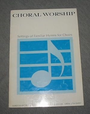 CHORAL WORSHIP Settings of Familiar Hymns for Choirs