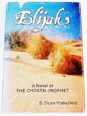 ELIJAH; A Novel of the Chosen Prophet