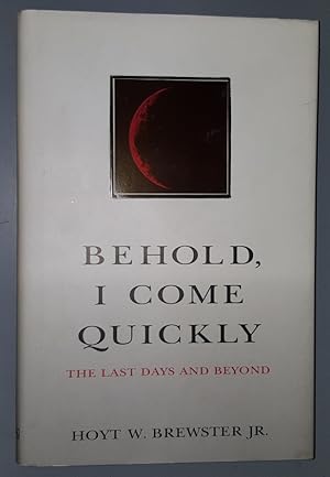 BEHOLD, I COME QUICKLY - The Last Days and Beyond