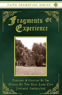 FRAGMENTS OF EXPERIENCE (1882) - Faith Promoting Series - Vol 6