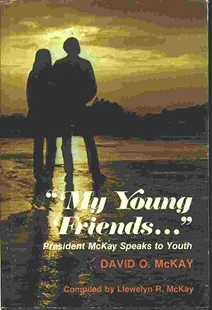 Seller image for MY YOUNG FRIENDS - PRESIDENT MCKAY SPEAKS TO YOUTH for sale by Confetti Antiques & Books