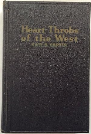 HEART THROBS OF THE WEST - VOL 1 - A Unique Volume Treating Definite Subjects of Western History