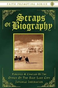 Scraps of Biography - Short Biographies of John Tanner, Daniel Tyler, and Newel Knight - Faith Pr...