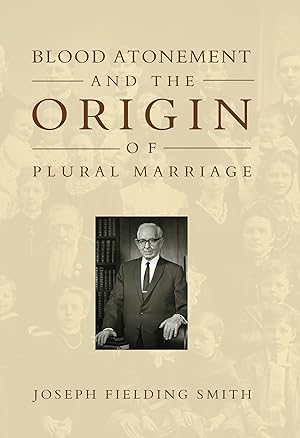 BLOOD ATONEMENT AND THE ORIGIN OF PLURAL MARRIAGE (1905)