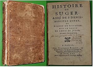 Histoire De Suger: Abbé De S. Denis, Ministre D'état, Et Régent Du Royaume Sous Le Régne De Louis...