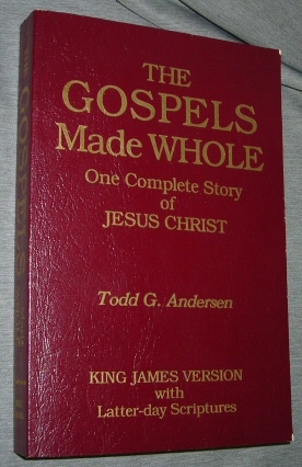 Seller image for The Gospels Made Whole - One Complete Story of Jesus Christ King James Version with Latter-Day Scriptures for sale by Confetti Antiques & Books