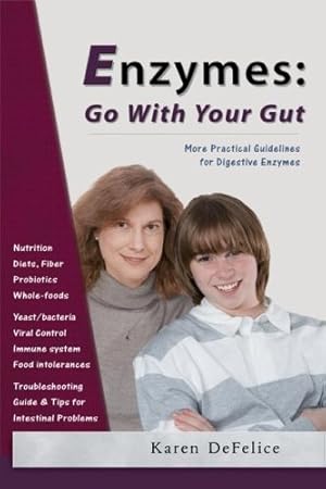 Enzymes; Go With Your Gut: More Practical Guidelines For Digestive Enzymes