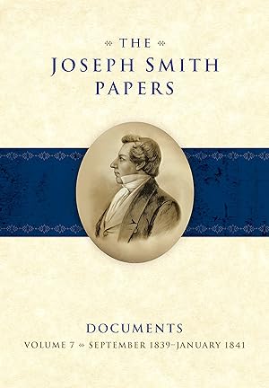 The Joseph Smith Papers Documents, Volume 7; September 1839-January 1841