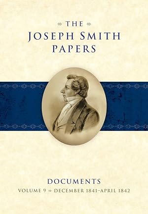 The Joseph Smith Papers Documents, Volume 9; December 1841-April 1842