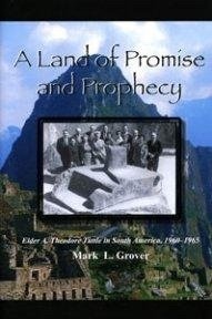 A Land of Promise and Prophecy - Elder A. Theodore Tuttle in South America, 1960 - 1965
