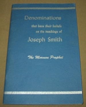 Denominations That Base Their Beliefs on the Teachings of Joseph Smith - The Mormon Prophet