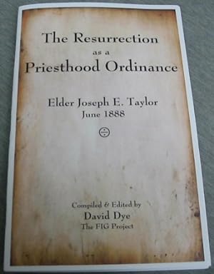 The Resurrection As a Priesthood Ordinance - Elder Joseph E. Taylor, June 1888
