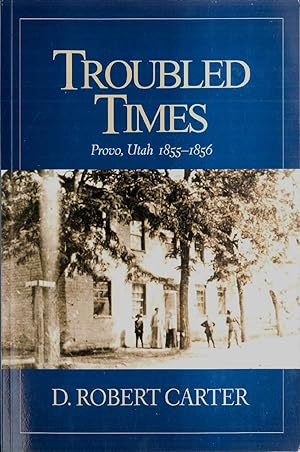 Troubled Times - Provo, Utah 1855 - 1856