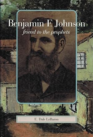 Benjamin Franklin Johnson; Friend to the Prophets