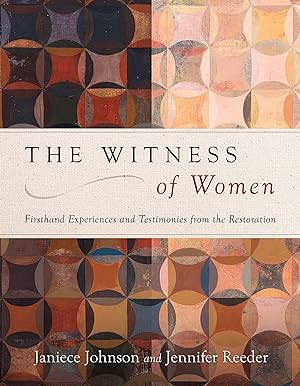The Witness of Women Firsthand Experiences and Testimonies from the Restoration
