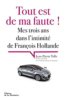 Bild des Verkufers fr Tout est de ma faute ! : Mes trois ans dans l'intimit de Franois Hollande zum Verkauf von Dmons et Merveilles