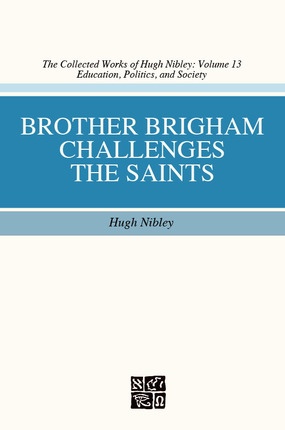 BROTHER BRIGHAM CHALLENGES THE SAINTS (COLLECTED WORKS OF HUGH NIBLEY)