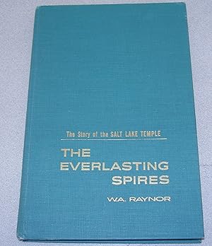 The Everlasting Spires - the Story of the Salt Lake Temple