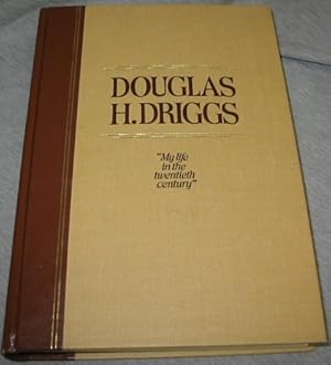 Douglas H. Driggs - MY LIFE in the TWENTIETH CENTURY MY LIFE in the TWENTIETH CENTURY