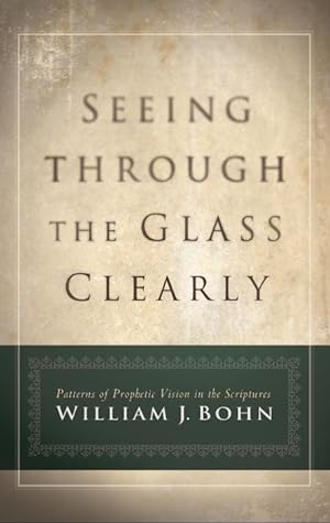 Seeing Through the Glass Clearly - Patterns of Prophetic Vision in the Scriptures