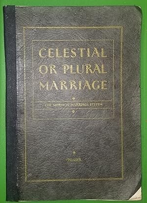 Seller image for CELESTIAL OR PLURAL MARRIAGE; A digest of the Mormon Marriage System as Established by God Through the Prophet Joseph Smith for sale by Confetti Antiques & Books