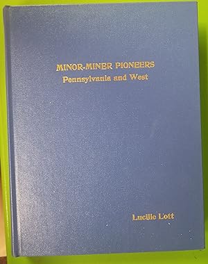MINOR - Miner Pioneers; Pennsylvania and West. Compiled for the decendants of John Miner, born 28...