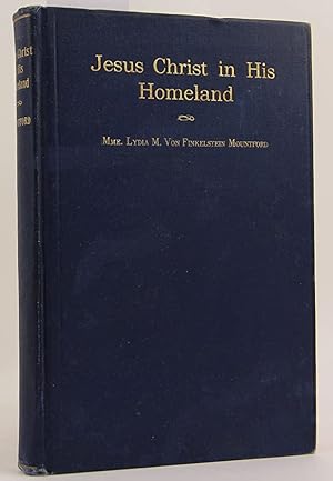 Seller image for Jesus Christ in His Homeland; Lectures by Mme. Lydia M. Von Finkelstein Mountford, Stenographically Reported for sale by Confetti Antiques & Books