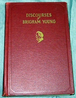 DISCOURSES OF BRIGHAM YOUNG - Second President of the Church of Jesus Christ of Latter-Day Saints