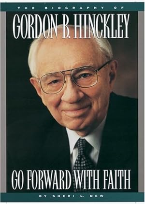 Bild des Verkufers fr GO FORWARD WITH FAITH - The Biography of Gordon B. Hinkley zum Verkauf von Confetti Antiques & Books