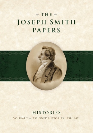 The Joseph Smith Papers - Histories, Vol. 2: Assigned Histories, 1831-1847