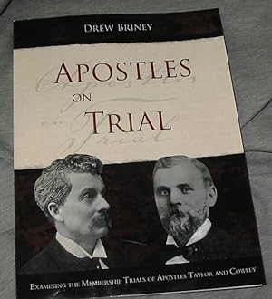 Apostles on Trial - Examining the Membership Trials of Apostles Taylor and Cowley