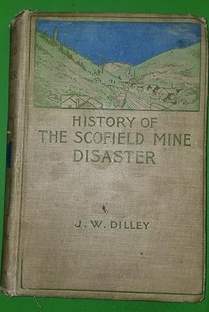 Seller image for History of the Scofield Mine Disaster - A concise account of the incidents and scenes that took place at Scofield, Utah, May 1, 1900. When mine Number four exploded, killing 200 men. A concise account of the incidents and scenes that took place at Scofield, Utah, May 1, 1900. When mine Number four exploded, killing 200 men. for sale by Confetti Antiques & Books