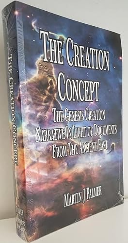 The Creation Concept, the Genesis Creation Narrative in Light of Documents from the Ancient East
